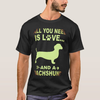 1 All You Need Is Love And A Dachshund T-Shirt