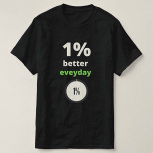 1% better everyday motivational quote typography T-Shirt
