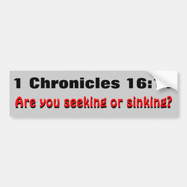 1 Chronicles 16:11 Seeking or Sinking Bumper Sticker (Front)