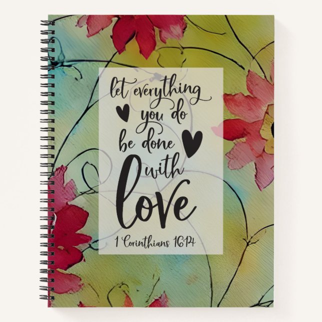 1 Corinthians 16 14 Everything in Love Bible Verse Notebook (Front)