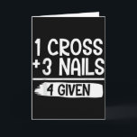 1 Cross 3 Nails = 4 Given Tee _ Christian - Fait Card<br><div class="desc">1 Cross 3 Nails = 4 Given Tee _ Christian - Faith - Jesus</div>