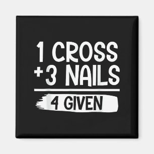 1 Cross + 3 Nails = 4 Given Tee _ Christian - Fait Magnet