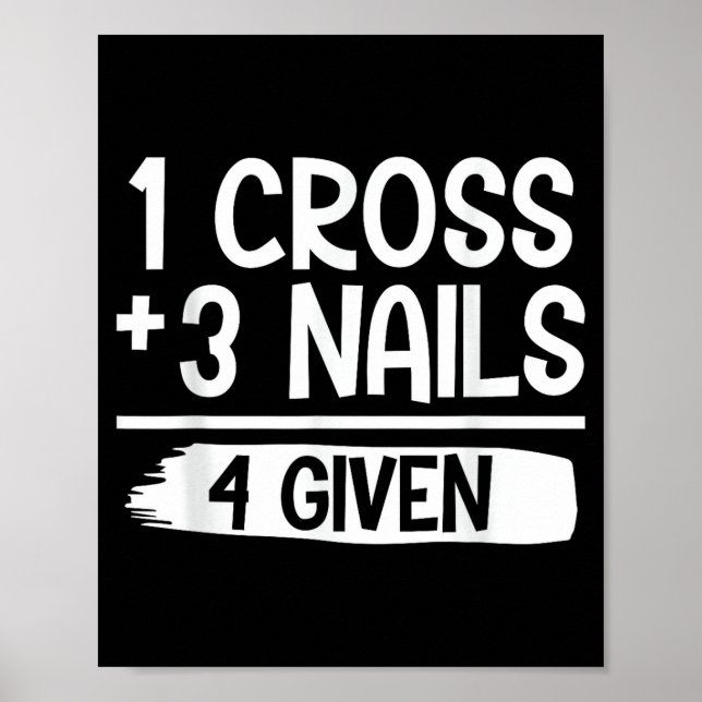1 Cross + 3 Nails = 4 Given Tee _ Christian - Fait Poster (Front)