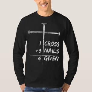 1 Cross 3 Nails Forgiven 4 Given Christian Happy E T-Shirt