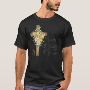 1 Cross 3 Nails Forgiven Christian Easter  1 T-Shirt