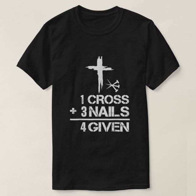 1 Cross 3 Nails Forgiven Christian Easter Gifts112 T-Shirt (Design Front)