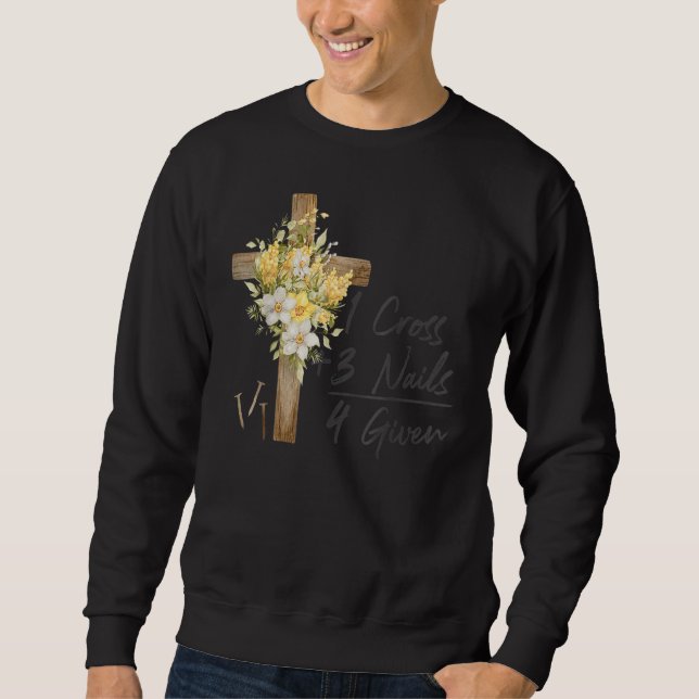 1 Cross 3 Nails Forgiven Christian Easter Sweatshirt (Front)