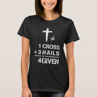 1 Cross 3 Nails Forgiven Christian Faith Easter T-Shirt