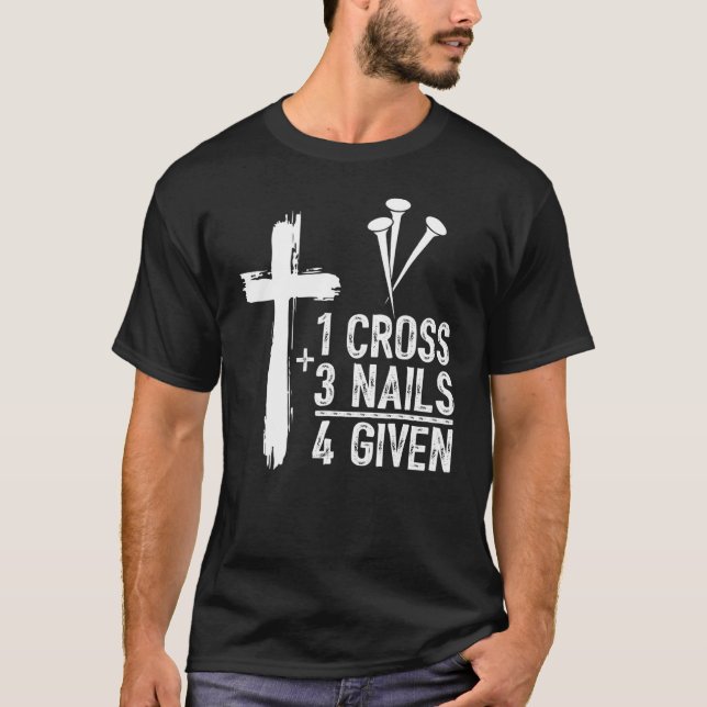 1 Cross 3 Nails Forgiven Jesus Christian Easter T-Shirt (Front)