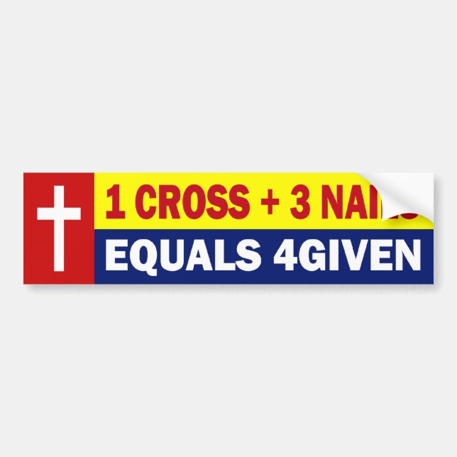 1 CROSS PLUS 3 NAILS EQUALS 4GIVEN BUMPER STICKER (Front)