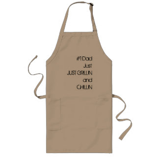 #1 Dad JustJUST GRILLIN            andCHILLIN Long Apron