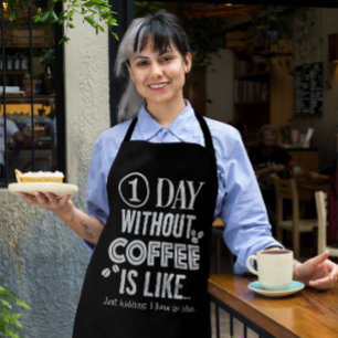 1 Day Without Coffee Is Like... Print Apron