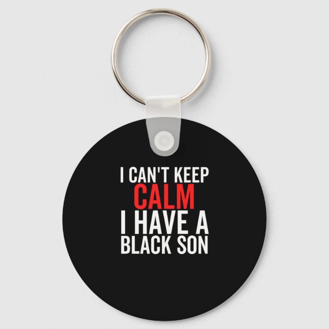 1 I Cant Keep Calm I Have A Black Son Francois Rin Keychain (Front)