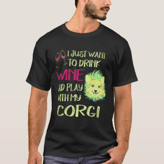 1 I Want Just Want To Drink Wine Corgi T-Shirt