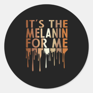 1 Its The Melanin For Me Melanated Black History M Classic Round Sticker