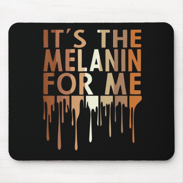 1 Its The Melanin For Me Melanated Black History M Mouse Pad (Front)