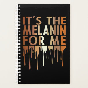 1 Its The Melanin For Me Melanated Black History M Planner