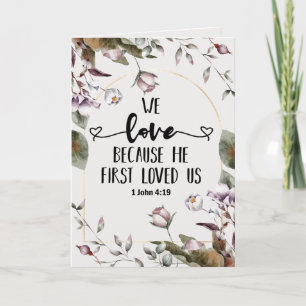 1 John 4:19 We love because He first loved us  Card