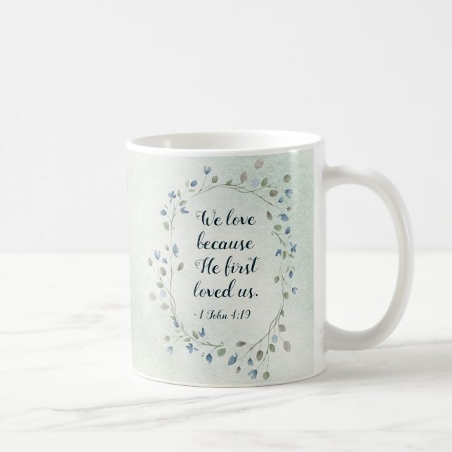 1 John 4:19 We love because He first loved us Coffee Mug (Right)