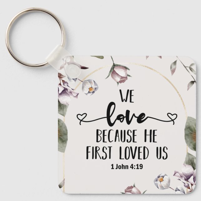 1 John 4:19 We love because He first loved us Keychain (Front)
