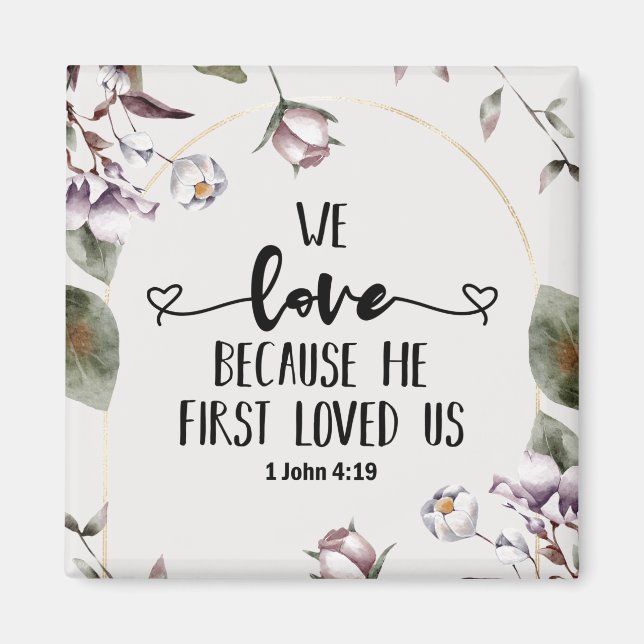 1 John 4:19 We love because He first loved us Magnet (Front)