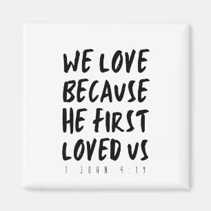 1 John 4:19 We love because He first loved us Magnet