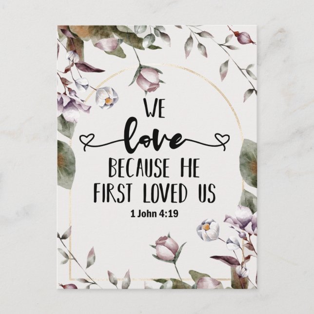 1 John 4:19 We love because He first loved us  Postcard (Front)