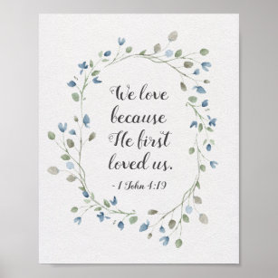 1 John 4:19 We love because He first loved us Poster