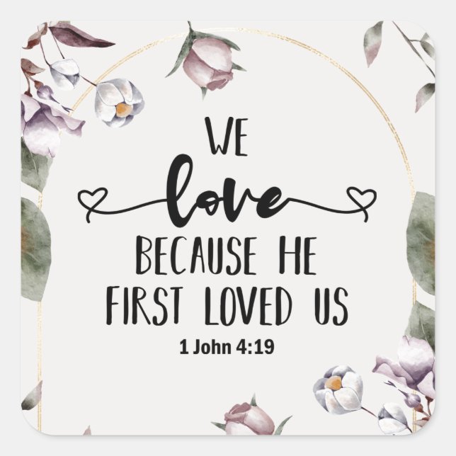 1 John 4:19 We love because He first loved us  Square Sticker (Front)