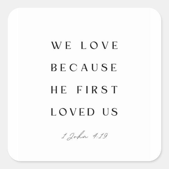 1 John 4:19 We love because He first loved us. Square Sticker (Front)