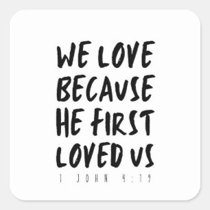 1 John 4:19 We love because He first loved us Square Sticker