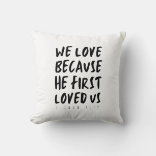 1 John 4:19 We love because He first loved us Throw Pillow