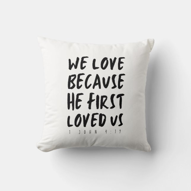 1 John 4:19 We love because He first loved us Throw Pillow (Front)