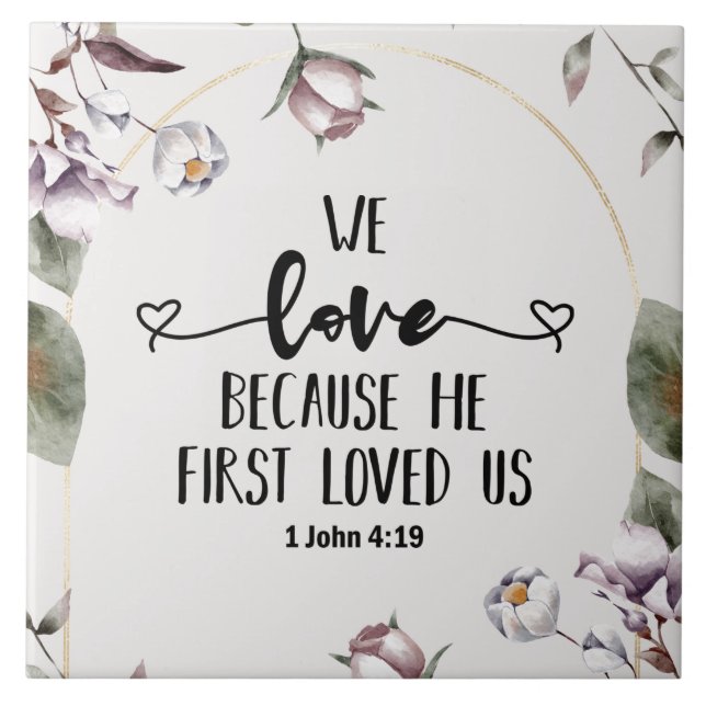 1 John 4:19 We love because He first loved us Tile (Front)