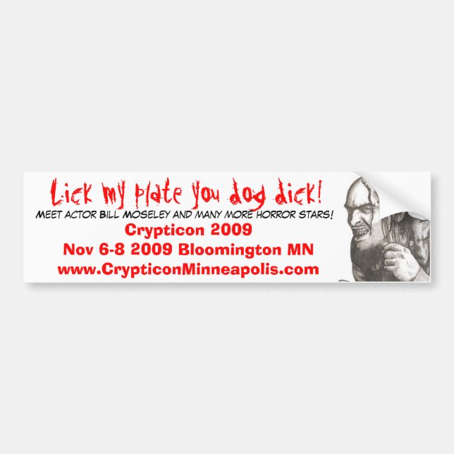 1, Lick my plate you dog dick!, Meet actor Bill... Bumper Sticker (Front)