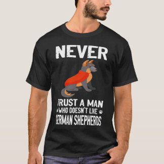1 Never Trust A Man Who Doesn't Like German Shephe T-Shirt