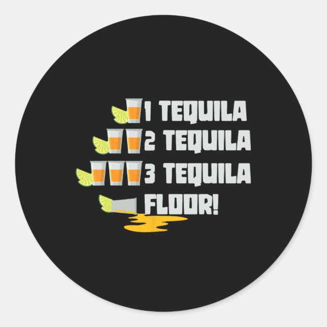 1 Tequila 2 Tequila 3 Tequila Floor Cinco De Mayo  Classic Round Sticker (Front)