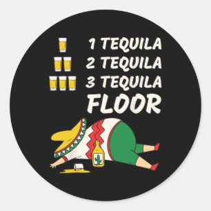 1 Tequila 2 Tequila 3 Tequila Floor - Funny Party  Classic Round Sticker