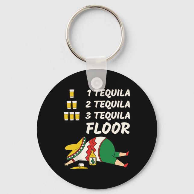 1 Tequila 2 Tequila 3 Tequila Floor - Funny Party  Keychain (Front)