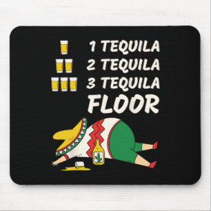 1 Tequila 2 Tequila 3 Tequila Floor - Funny Party  Mouse Pad