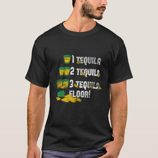 1 Tequila 2 Tequila 3 Tequila Floor  T-Shirt (Front)