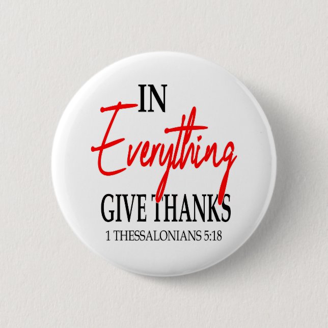 1 Thessalonians 5:18 In everything give thanks... 2 Inch Round Button (Front)