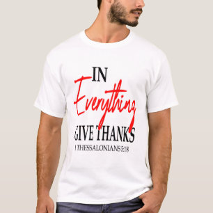 1 Thessalonians 5:18 In everything give thanks... T-Shirt