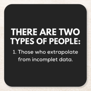 1. Those who extrapolate from incomplet data Square Paper Coaster