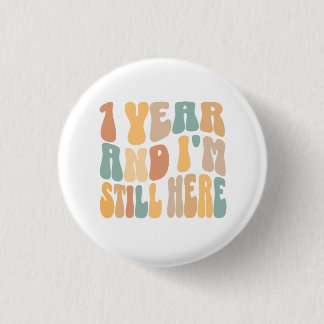 1 Year and I'm Still Here 1st Work Anniversary Inch Round Button
