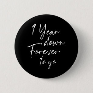 1 year down forever to go 1st wedding anniversary 2 inch round button