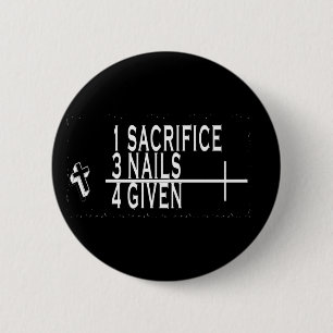 1SACRIFICE + 3 NAILS = 4GIVEN CHRISTIAN JESUS 2 INCH ROUND BUTTON