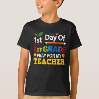 1st Day Of 1st Grade Pray For My Teacher T-Shirt