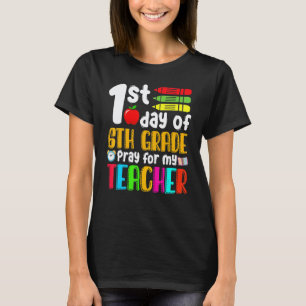 1st Day Of 6th Grade Pray For My Teacher 100 Days T-Shirt