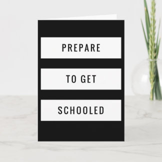 1st Day of Class - Prepare to get Schooled Card